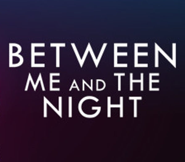 Between Me and The Night Steam Key EUROPE